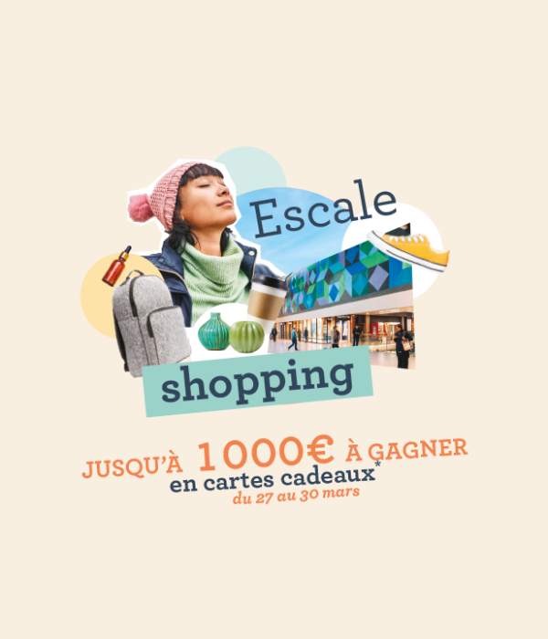 Escale Shopping - jusqu'à 1000€ de cartes cadeaux à gagner du 27 au 30 mars